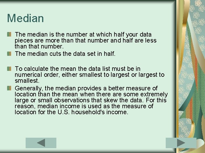 Median The median is the number at which half your data pieces are more