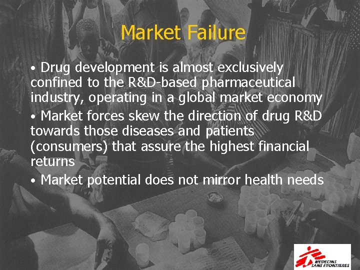 Market Failure • Drug development is almost exclusively confined to the R&D-based pharmaceutical industry,