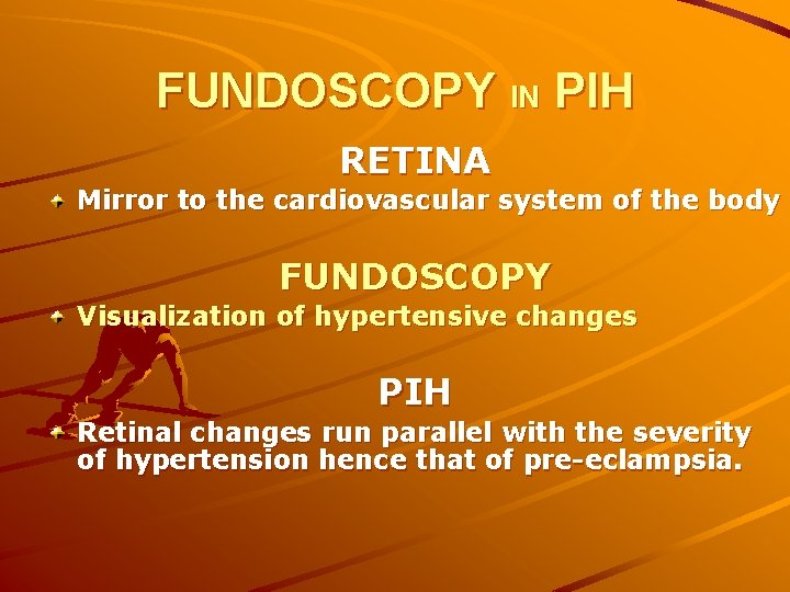 FUNDOSCOPY IN PIH RETINA Mirror to the cardiovascular system of the body FUNDOSCOPY Visualization