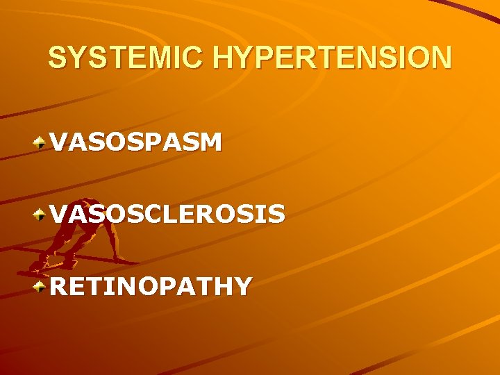 SYSTEMIC HYPERTENSION VASOSPASM VASOSCLEROSIS RETINOPATHY 