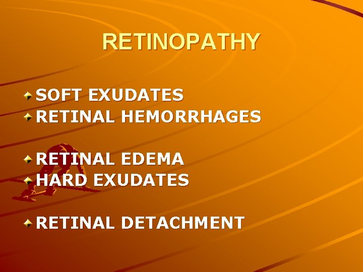 RETINOPATHY SOFT EXUDATES RETINAL HEMORRHAGES RETINAL EDEMA HARD EXUDATES RETINAL DETACHMENT 