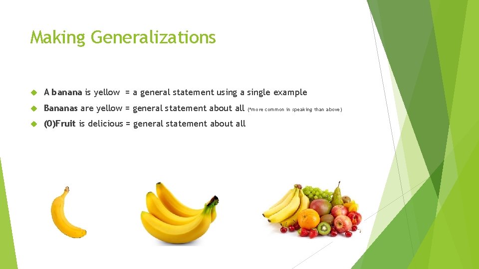 Making Generalizations A banana is yellow = a general statement using a single example