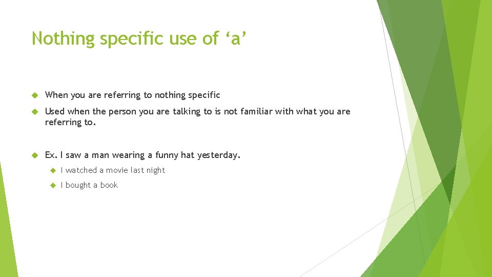 Nothing specific use of ‘a’ When you are referring to nothing specific Used when