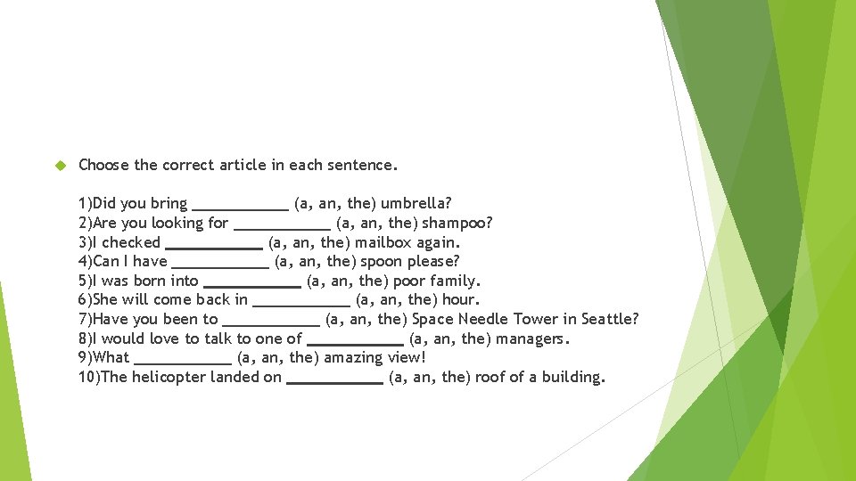  Choose the correct article in each sentence. 1)Did you bring (a, an, the)