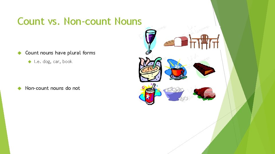 Count vs. Non-count Nouns Count nouns have plural forms I. e. dog, car, book