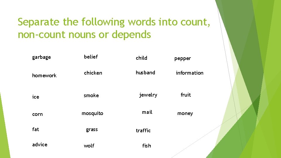 Separate the following words into count, non-count nouns or depends garbage belief child pepper