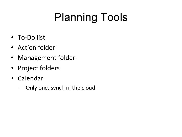 Planning Tools • • • To-Do list Action folder Management folder Project folders Calendar