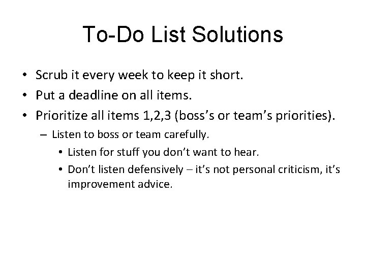 To-Do List Solutions • Scrub it every week to keep it short. • Put