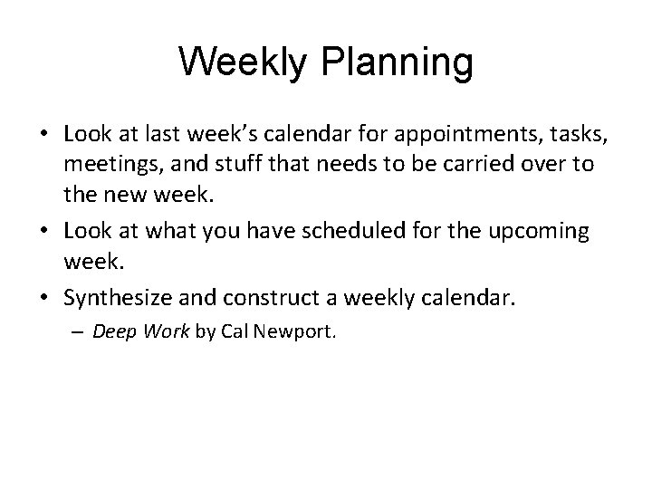 Weekly Planning • Look at last week’s calendar for appointments, tasks, meetings, and stuff