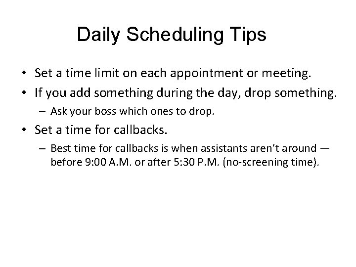 Daily Scheduling Tips • Set a time limit on each appointment or meeting. •