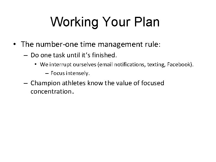 Working Your Plan • The number-one time management rule: – Do one task until