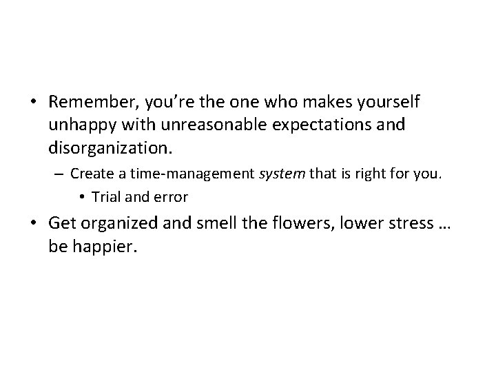  • Remember, you’re the one who makes yourself unhappy with unreasonable expectations and