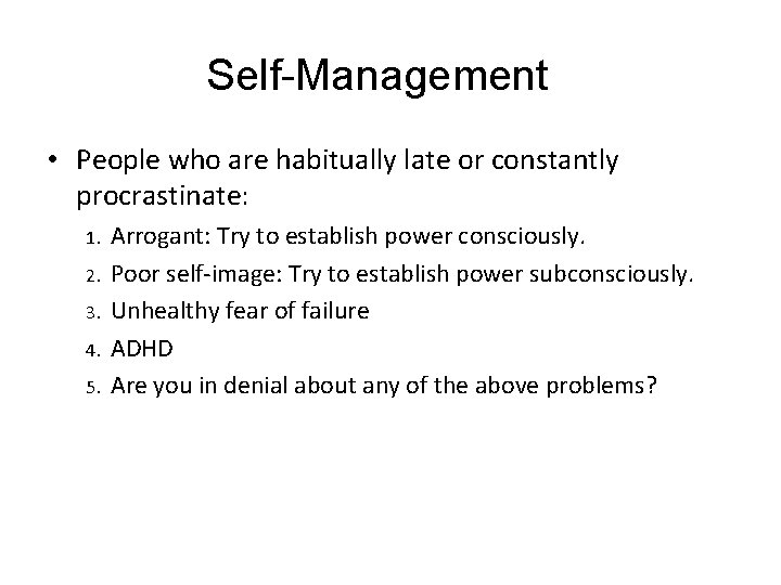 Self-Management • People who are habitually late or constantly procrastinate: 1. 2. 3. 4.
