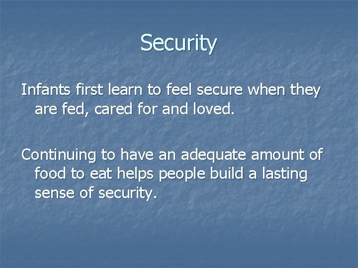 Security Infants first learn to feel secure when they are fed, cared for and