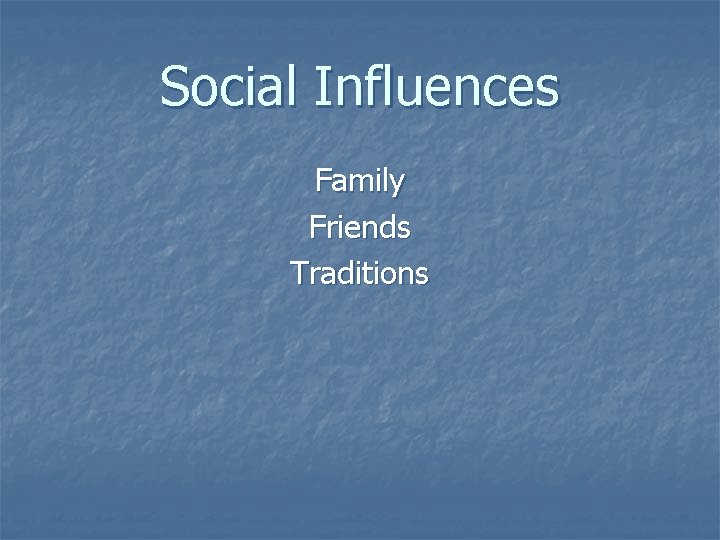 Social Influences Family Friends Traditions 