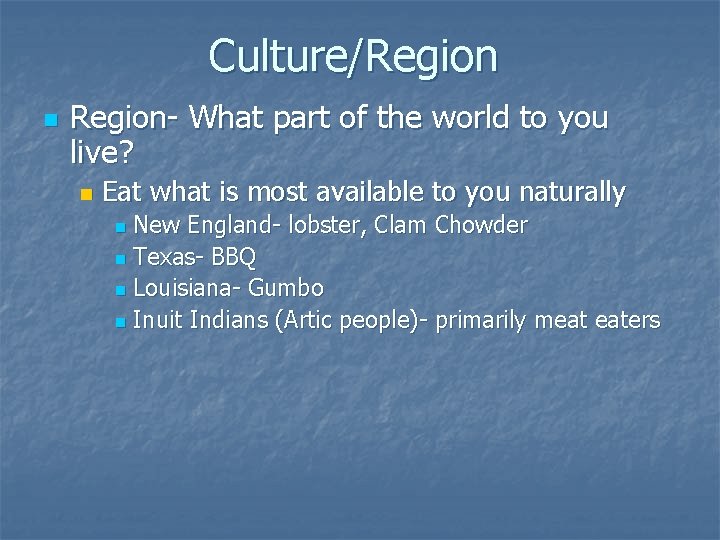 Culture/Region n Region- What part of the world to you live? n Eat what