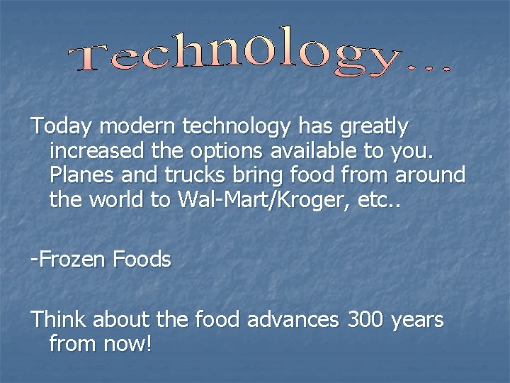 Today modern technology has greatly increased the options available to you. Planes and trucks