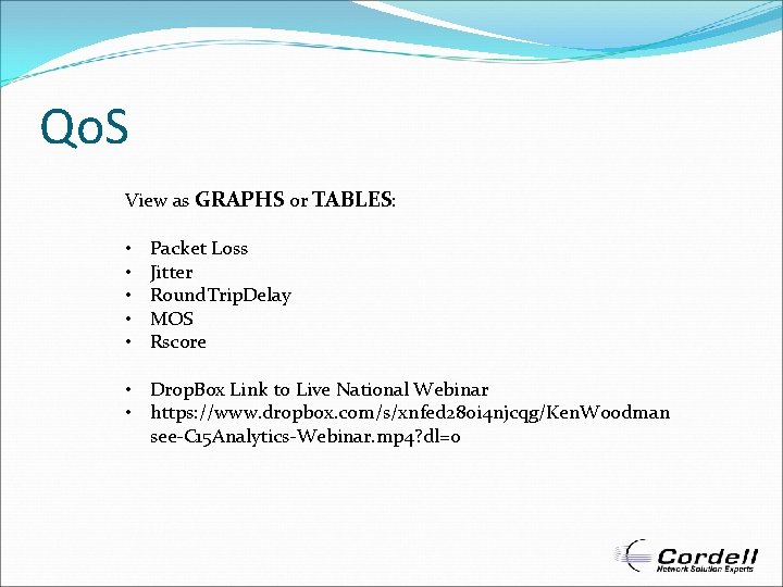 Qo. S View as GRAPHS or TABLES: • • • Packet Loss Jitter Round.