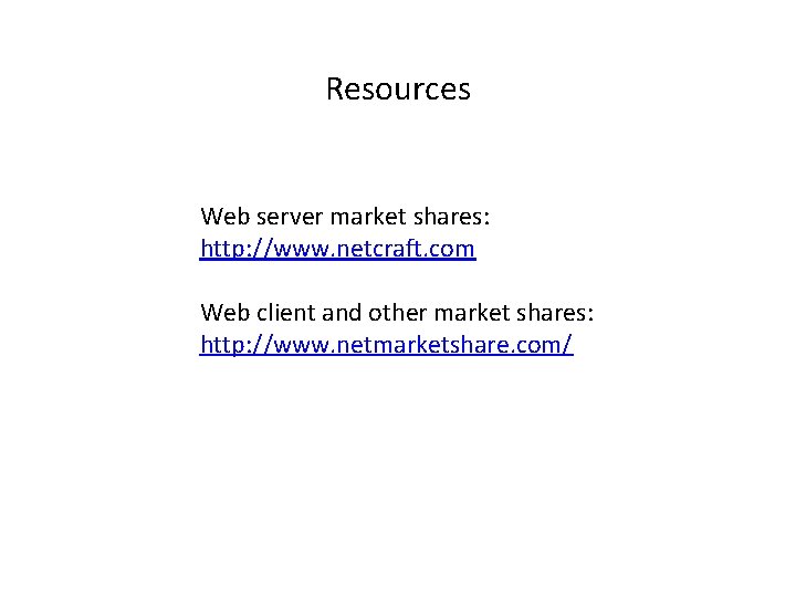 Resources Web server market shares: http: //www. netcraft. com Web client and other market