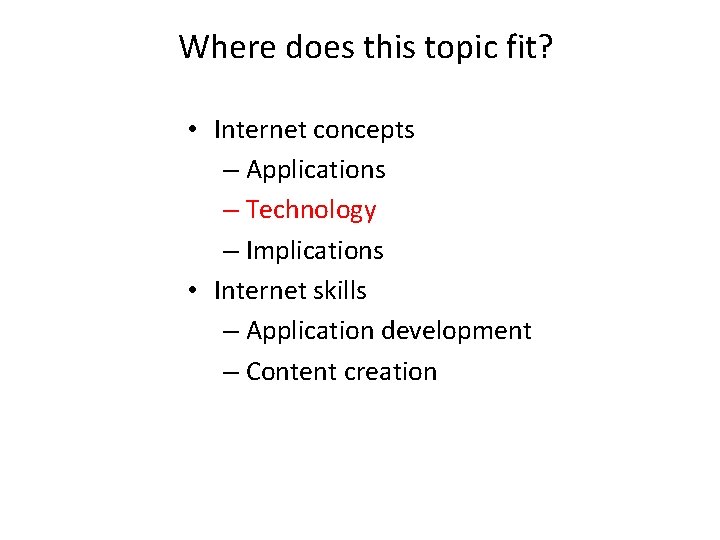 Where does this topic fit? • Internet concepts – Applications – Technology – Implications