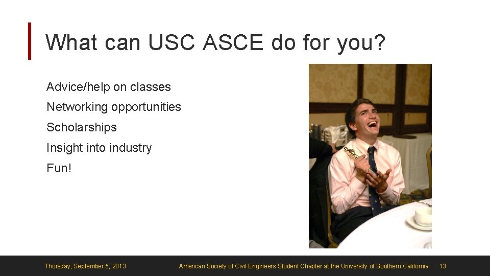 What can USC ASCE do for you? Advice/help on classes Networking opportunities Scholarships Insight