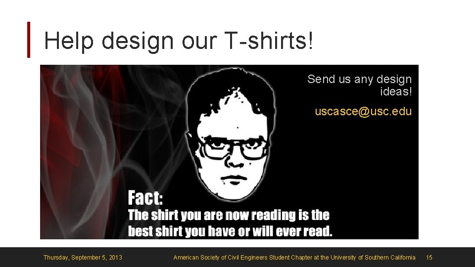 Help design our T-shirts! Send us any design ideas! uscasce@usc. edu Thursday, September 5,