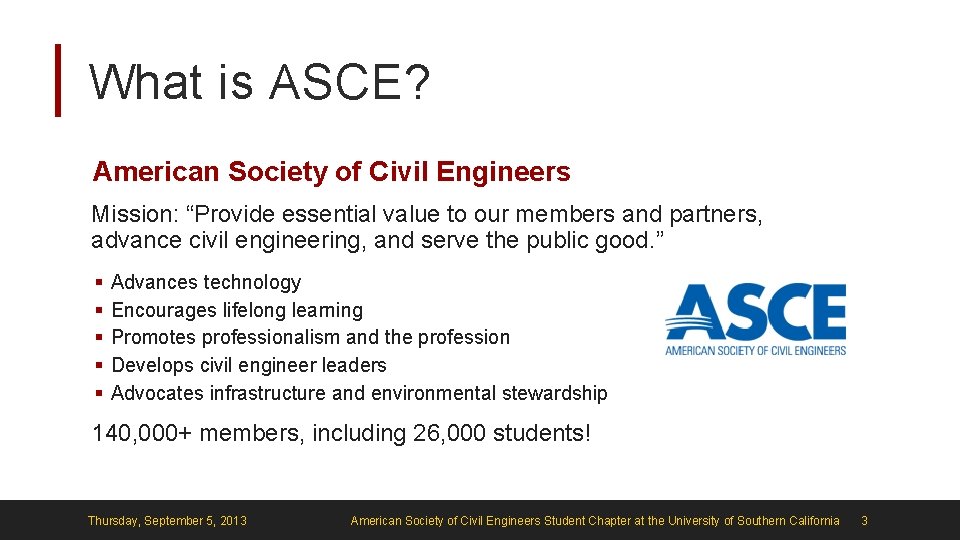 What is ASCE? American Society of Civil Engineers Mission: “Provide essential value to our