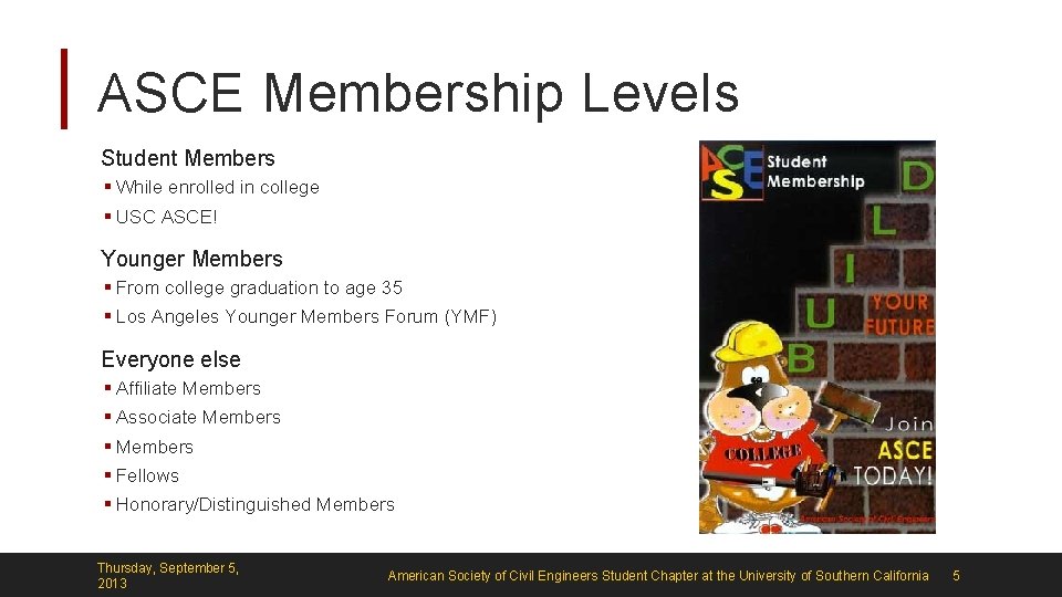 ASCE Membership Levels Student Members § While enrolled in college § USC ASCE! Younger