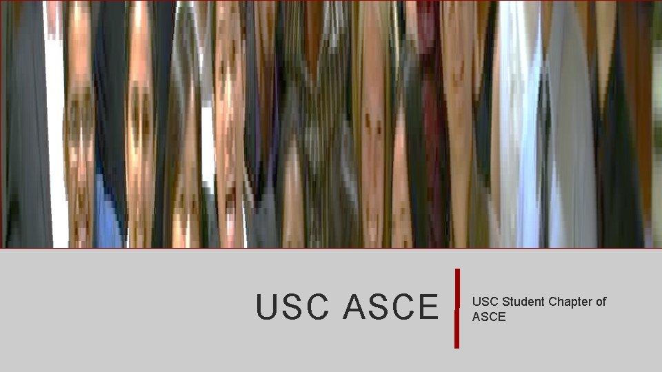 USC ASCE USC Student Chapter of ASCE 