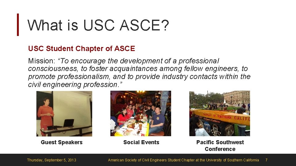 What is USC ASCE? USC Student Chapter of ASCE Mission: “To encourage the development
