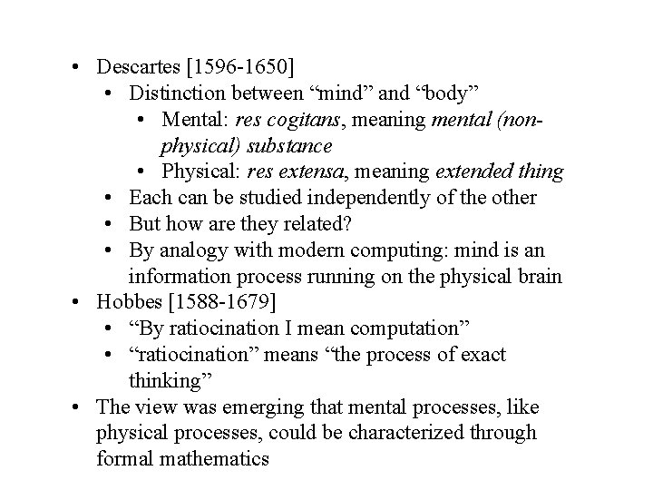  • Descartes [1596 -1650] • Distinction between “mind” and “body” • Mental: res