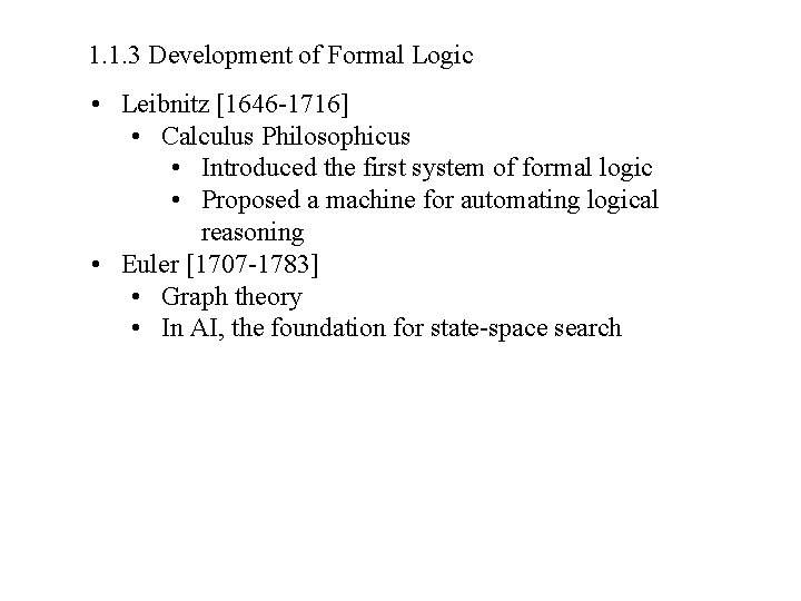 1. 1. 3 Development of Formal Logic • Leibnitz [1646 -1716] • Calculus Philosophicus