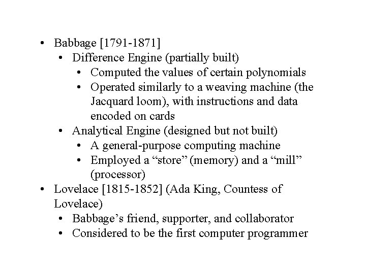  • Babbage [1791 -1871] • Difference Engine (partially built) • Computed the values