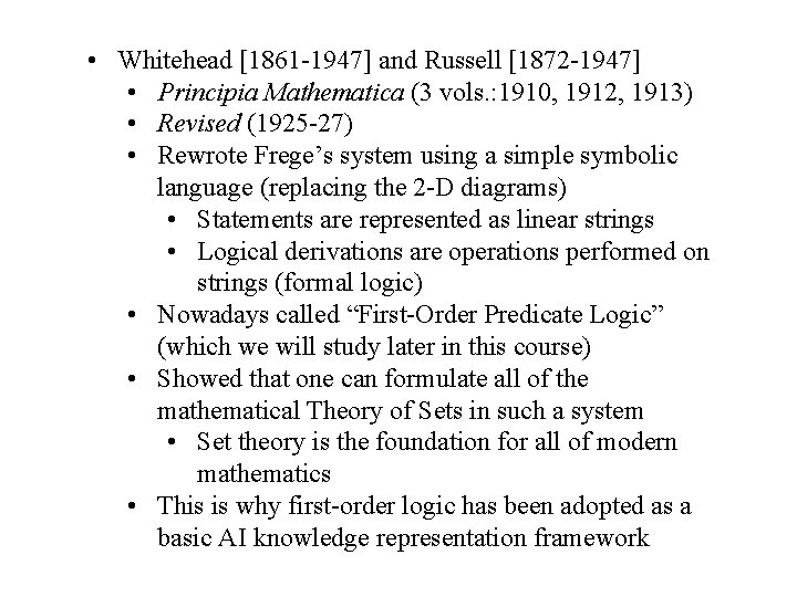  • Whitehead [1861 -1947] and Russell [1872 -1947] • Principia Mathematica (3 vols.