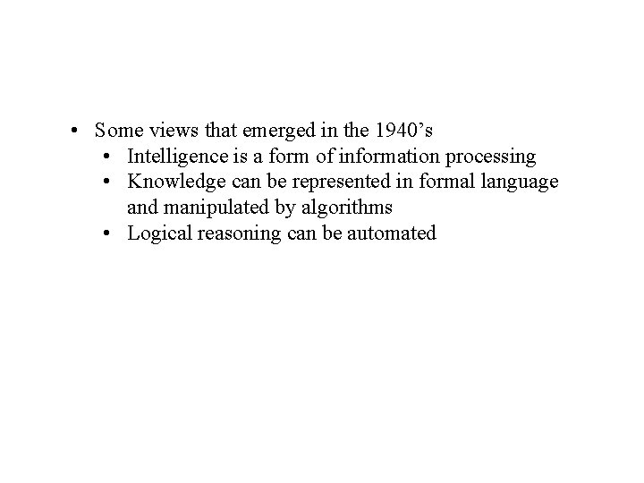  • Some views that emerged in the 1940’s • Intelligence is a form