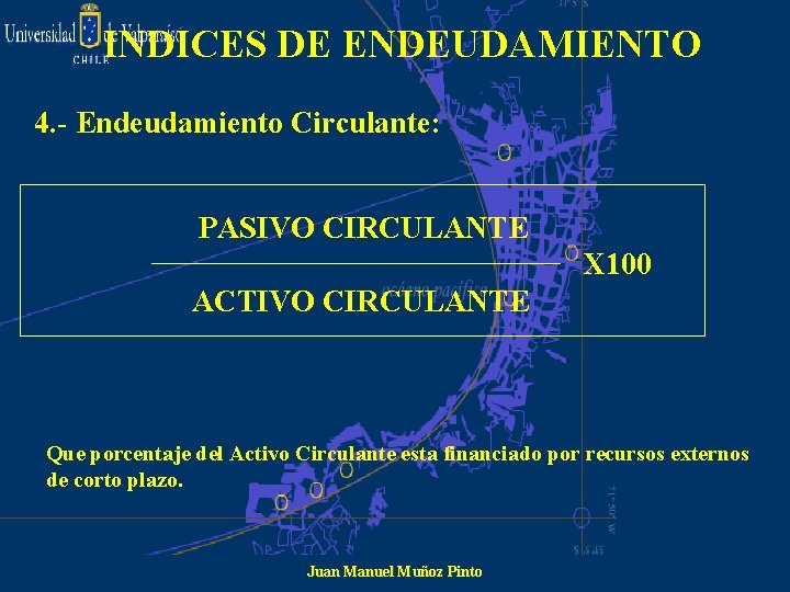 INDICES DE ENDEUDAMIENTO 4. - Endeudamiento Circulante: PASIVO CIRCULANTE X 100 ACTIVO CIRCULANTE Que