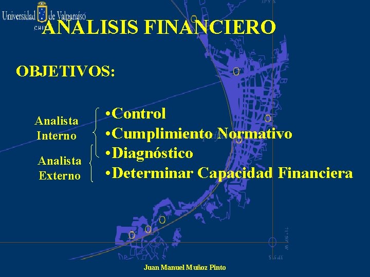 ANALISIS FINANCIERO OBJETIVOS: Analista Interno Analista Externo • Control • Cumplimiento Normativo • Diagnóstico