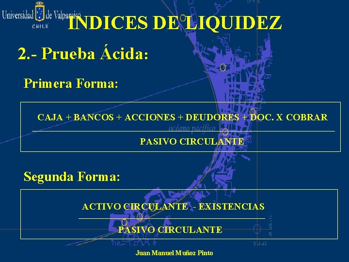 INDICES DE LIQUIDEZ 2. - Prueba Ácida: Primera Forma: CAJA + BANCOS + ACCIONES