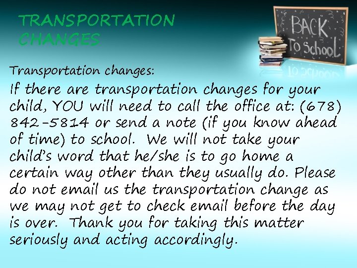 TRANSPORTATION CHANGES Transportation changes: If there are transportation changes for your child, YOU will