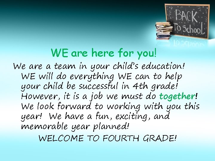 WE are here for you! We are a team in your child’s education! WE