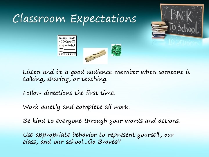 Classroom Expectations Listen and be a good audience member when someone is talking, sharing,