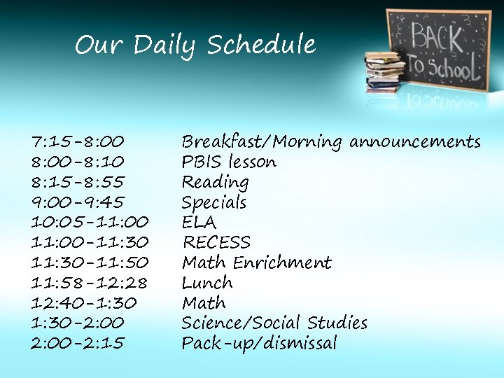 Our Daily Schedule 7: 15 -8: 00 -8: 10 8: 15 -8: 55 9: