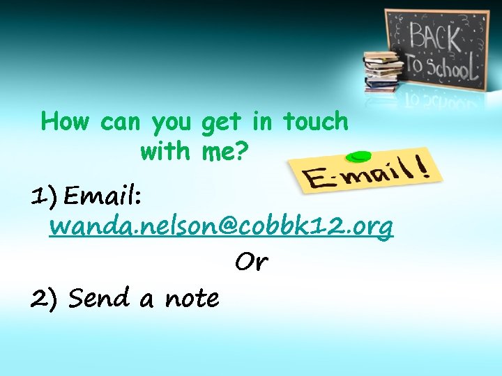 How can you get in touch with me? 1) Email: wanda. nelson@cobbk 12. org