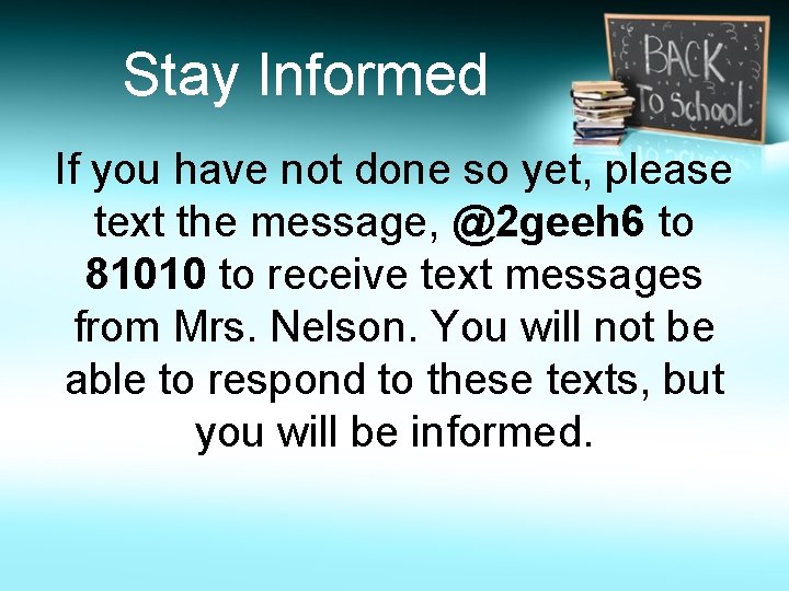 Stay Informed If you have not done so yet, please text the message, @2
