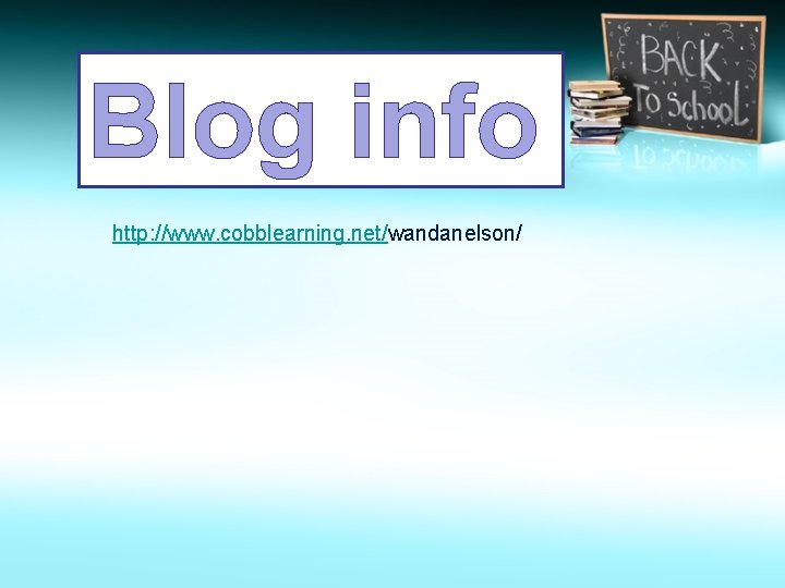 Blog info http: //www. cobblearning. net/wandanelson/ 