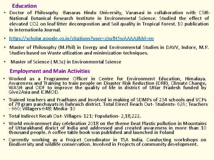 Education • Doctor of Philosophy -Banaras Hindu University, Varanasi in collaboration with CSIRNational Botanical