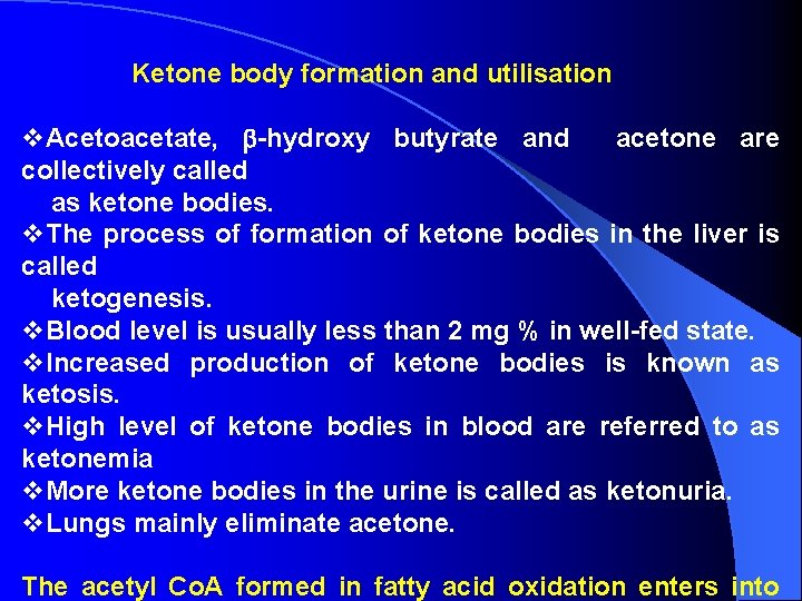 Ketone body formation and utilisation v. Acetoacetate, -hydroxy butyrate and acetone are collectively called