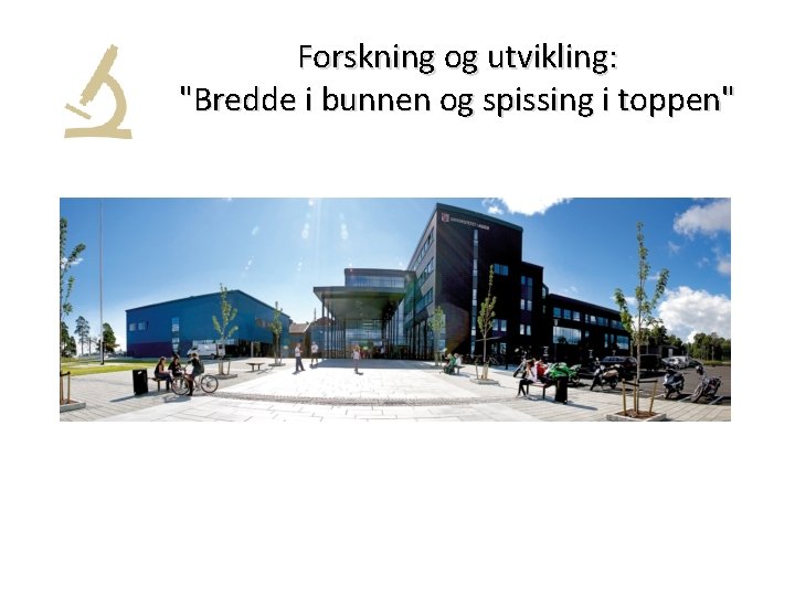 Forskning og utvikling: "Bredde i bunnen og spissing i toppen" 