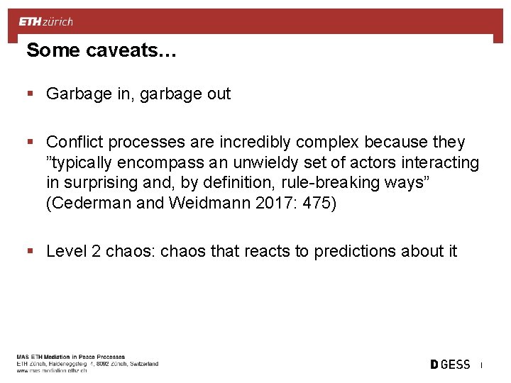 Some caveats… § Garbage in, garbage out § Conflict processes are incredibly complex because