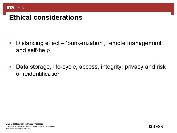 Ethical considerations § Distancing effect – ‘bunkerization’, remote management and self-help § Data storage,